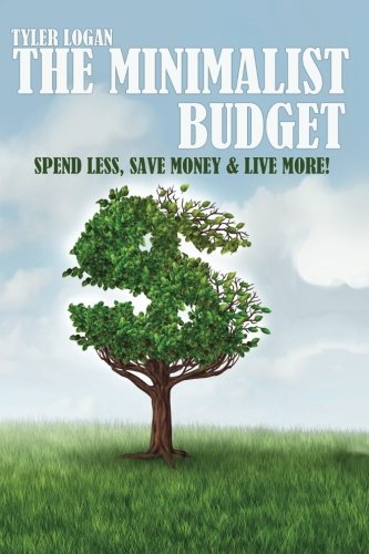 The Minimalist Budget: Spend Less, Save Money and Live More with Minimalism