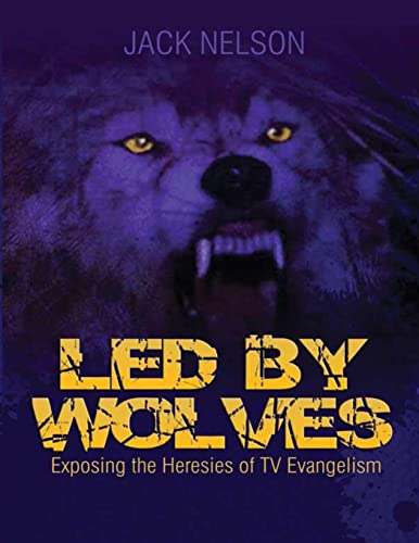 Led By Wolves: Exposing The Heresies of TV Evangelism