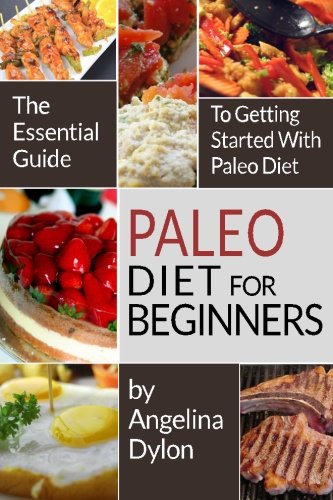 Paleo Diet For Beginners: The Essential Guide to Getting Started with Paleo Diet