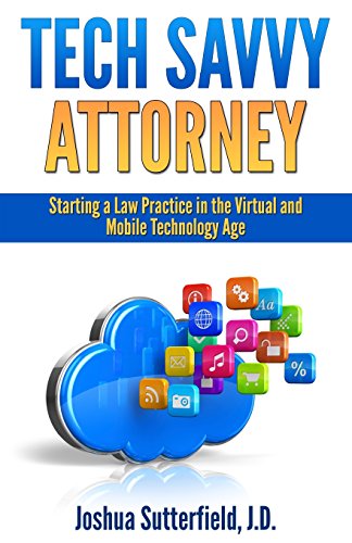 Tech Savvy Attorney: Starting a Law Practice in the Virtual and Mobile Technology Age