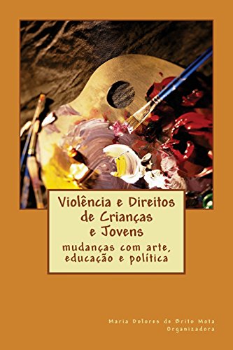 Violência e Direitos de Crianças e Jovens: mudanças com arte, educação e política