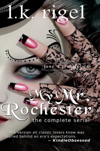 My Mr. Rochester: The Complete Series (Jane Eyre Retold)