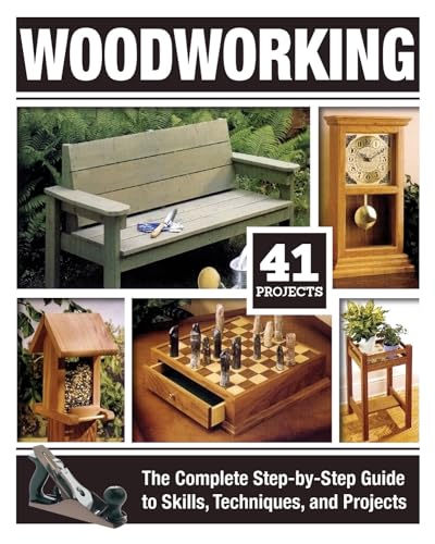 Woodworking: The Complete Step-by-Step Guide to Skills, Techniques, and Projects