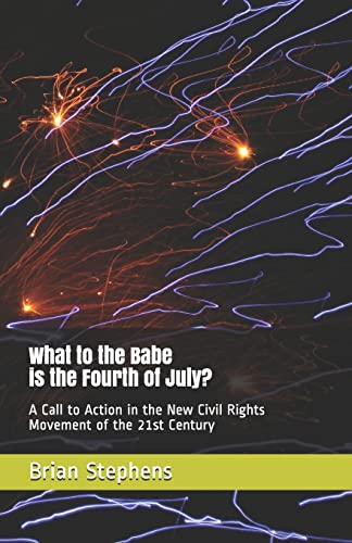 What to the Babe is the Fourth of July?: A Call to Action in the New Civil Rights Movement of the 21st Century