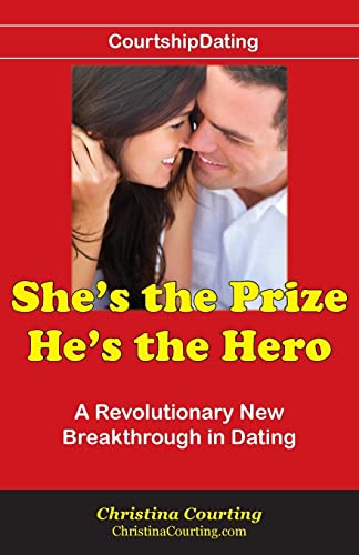 She's the Prize He's the Hero: A Revolutionary New Breakthrough in Dating