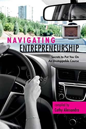 Navigating Entrepreneurship: Secrets to Put You On An Unstoppable Course