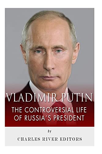 Vladimir Putin: The Controversial Life of Russia's President