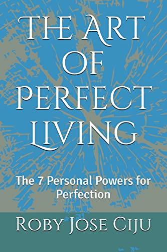 The Art of Perfect Living: The 7 Personal Powers for Perfection (Personal Development)