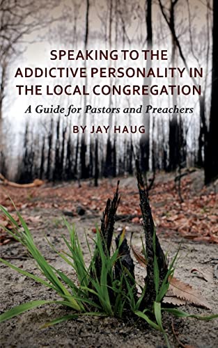 Speaking to the Addictive Personality in the Local Congregation: A Guide for Pastors and Preachers