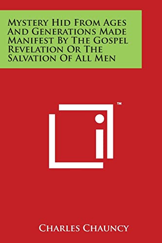Mystery Hid From Ages And Generations Made Manifest By The Gospel Revelation Or The Salvation Of All Men