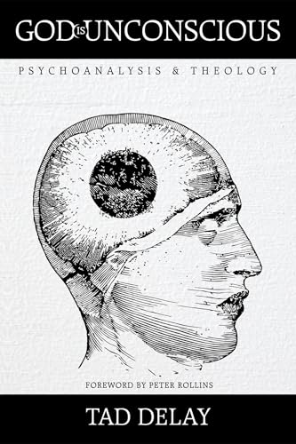 God Is Unconscious: Psychoanalysis and Theology