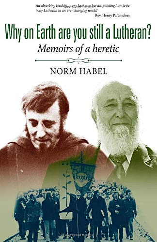 Why on Earth are you still a Lutheran: Memoirs of a Heretic