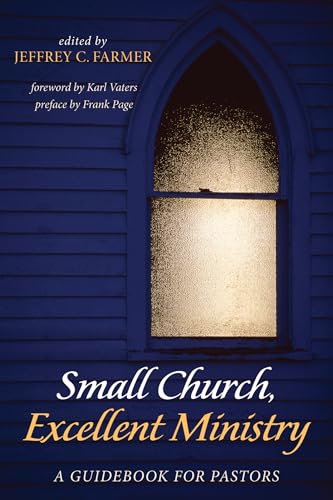 Small Church, Excellent Ministry: A Guidebook for Pastors