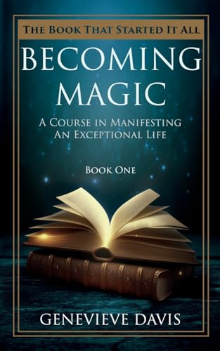 Becoming Magic 1: A Course in Manifesting an Exceptional Life (1)