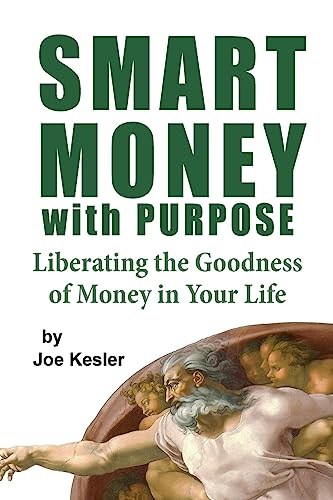 Smart Money with Purpose: Liberating the Goodness of Money in Your Life