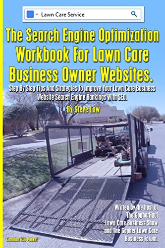The Search Engine Optimization Workbook for Lawn Care Business Owner Websites: Step by Step Tips and Strategies to Improve Your Lawn Care Business Website Search Engine Rankings With Seo