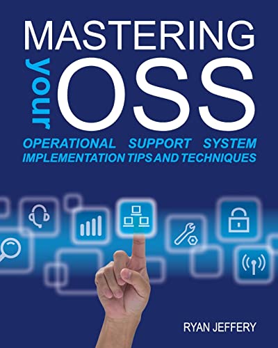 Mastering your OSS: Operational Support System Implementation Tips and Techniques