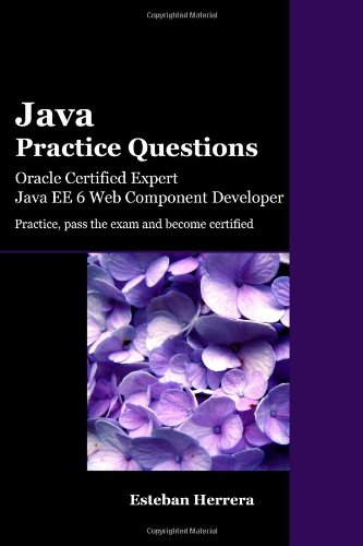 Java Practice Questions: Oracle Certified Expert, Java EE 6 Web Component Developer