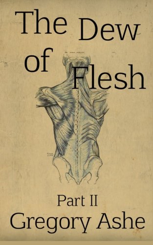 The Dew of Flesh: Part II (Flesh and Fell)