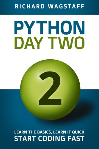Python In A Day 2: Learn the Basics, Learn it Quick, Start Coding Fast (In A Day Books)