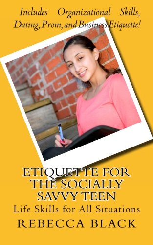 Etiquette for the Socially Savvy Teen: Life Skills for All Situations