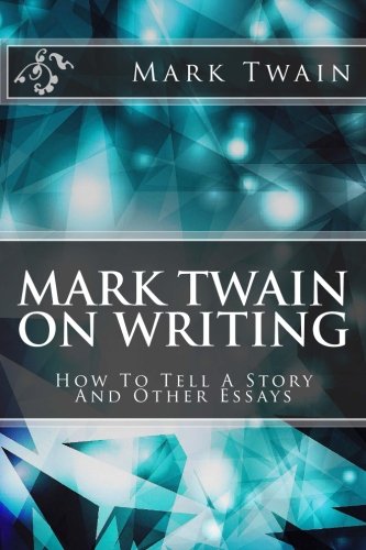 Mark Twain On Writing: How To Tell A Story And Other Essays