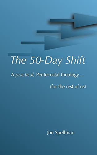 The 50-Day Shift: A practical pentecostal theology (for the rest of us)