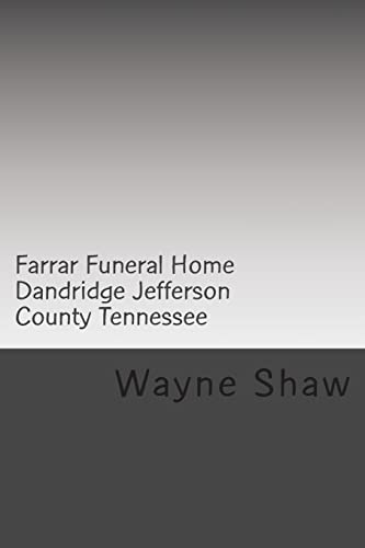 Farrar Funeral Home Dandridge Jefferson County Tennessee (Funeral Homes of Jefferson County Tennessee, Band 3)