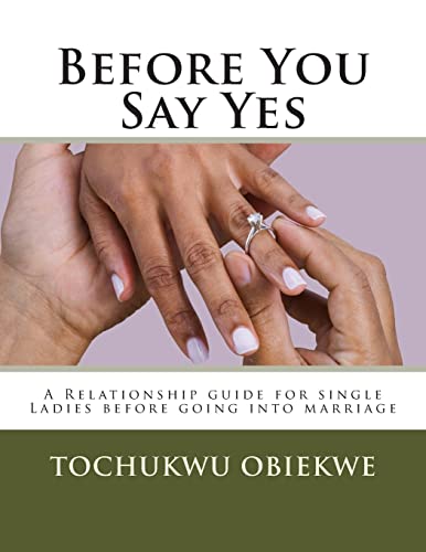 Before You Say Yes: A Relationship guide for single Ladies before going into marriage