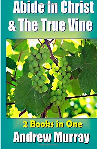 Abide In Christ & The True Vine 2 Books in One