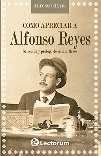 Como apreciar a Alfonso Reyes (Spanish Edition)