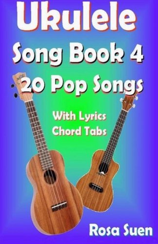 Ukulele Song Book 4 - 20 Pop Songs With Lyrics and Chord Tabs (Ukulele Song Book Singalong)