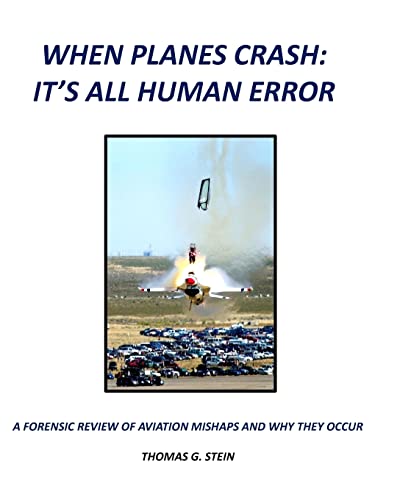 When Planes Crash: An Analysis of Aviation Mishaps Using Current Aviation Forensics Methodologies and Exhibiting Human Error as the Primary Root Cause