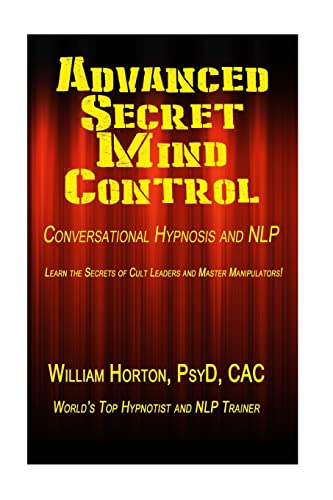 Advanced Secret Mind Control: Learn The secrets of cult leaders and master manipulators!