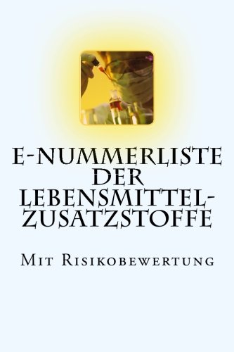 E-Nummerliste der Lebensmittel-Zusatzstoffe: Mit Risikobewertung