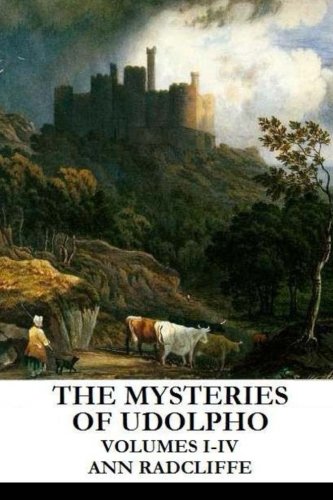 The Mysteries of Udolpho: Volumes I-IV
