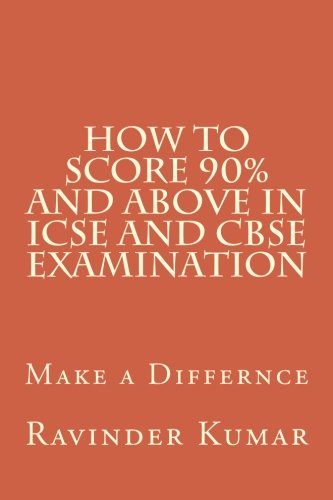How To Score 90% And Above in ICSE AND CBSE Examination: Make a Differnce