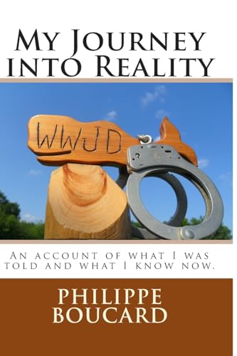 My Journey into Reality: An account of what I was told and what I know now.