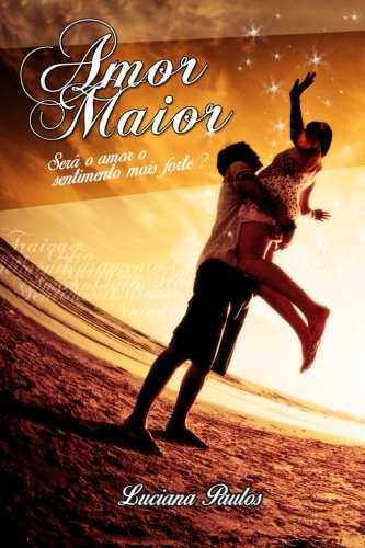 Amor Maior: Sera o amor o sentimento mais forte ? (Portuguese Edition)