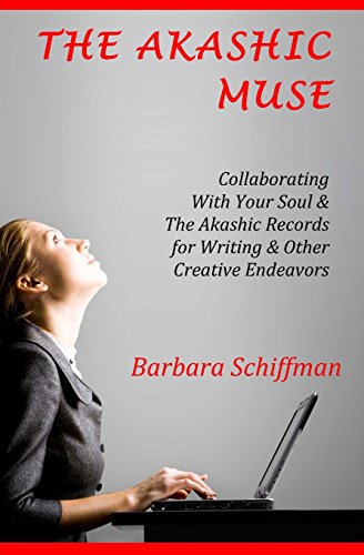 The Akashic Muse: Collaborating With Your Soul & The Akashic Records for Writing & Other Creative Endeavors