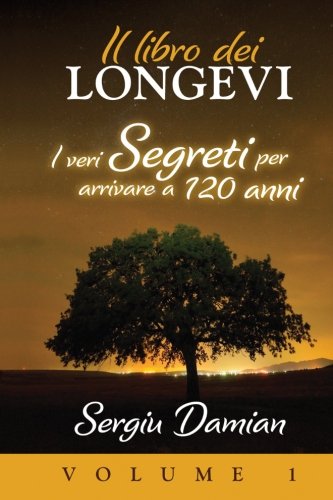 Il Libro Dei Longevi: I Veri Segreti Per Arrivare A 120 Anni (Italian Edition)