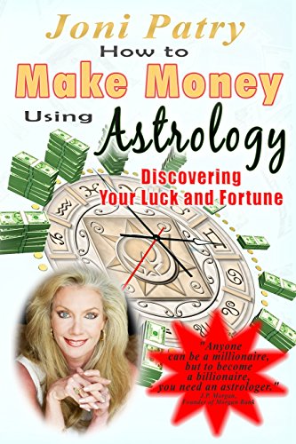 How to Make Money Using Astrology: Discovering Your Luck and Fortune