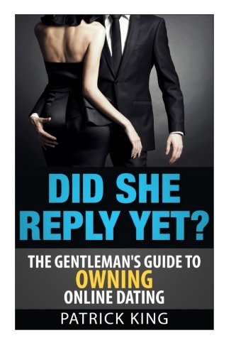 Did She Reply Yet? the Gentleman's Guide to Owning Online Dating Okcupid & Matc