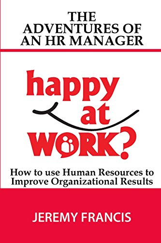 Adventures of an HR Manager: How to use Human Resources to improve Organizational Results