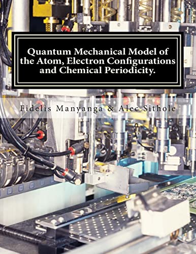 Quantum Mechanical Model of the Atom, Electron Configurations and Chemical Periodicity.: General Chemistry Edition - Volume 1