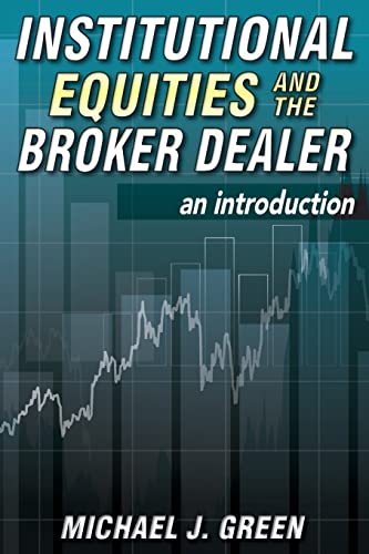 Institutional Equities and the Broker Dealer: An Introduction