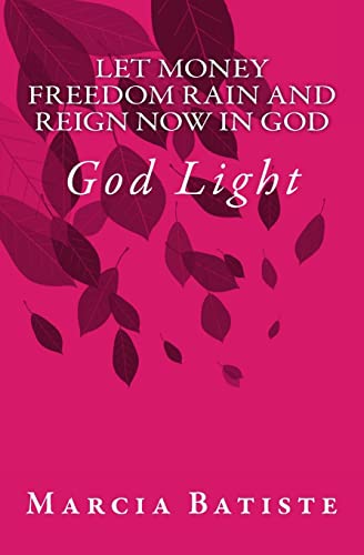 Let Money Freedom Rain and Reign Now in God: God Light