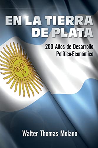 En la Tierra de Plata: 200 Años de Desarollo Económico y Político