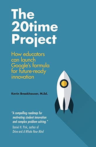 The 20Time Project: How educators can launch Google's formula for future-ready innovation