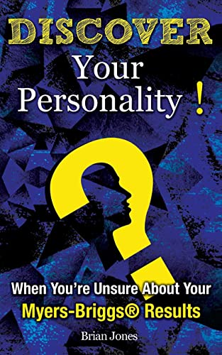 Discover Your Personality!: When You’re Unsure About Your Myers-Briggs® Results